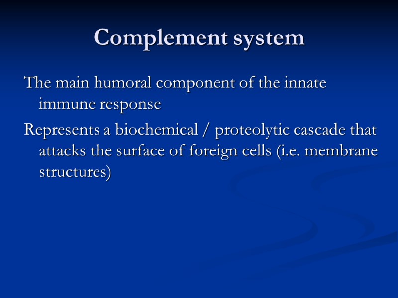 Complement system The main humoral component of the innate immune response Represents a biochemical